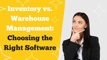 Inventory vs. Warehouse Management: Choosing the Right Software