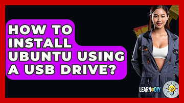 How To Install Ubuntu Using A USB Drive? - LearnToDIY360.com