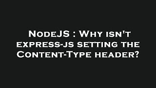 NodeJS : Why isn't express-js setting the Content-Type header? NodeJS : Why isn't express-js setting the Content-Type header?