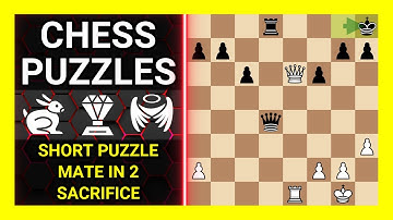Chess Puzzles to Practice. Themes: Short puzzle, Mate in 2, Sacrifice. Learn Chess