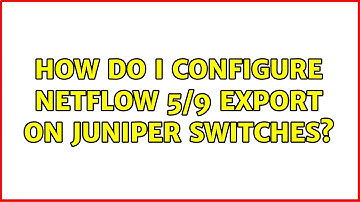 How do I configure NetFlow 5/9 export on Juniper switches?