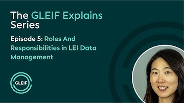 GLEIF Explains - Roles and Responsibilities in LEI Data Management