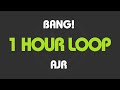 AJR - Bang! (1 Hour Loop) (With Lyrics)