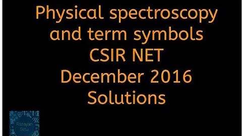 Physical spectroscopy and term symbols CSIR NET December 2016 solutions