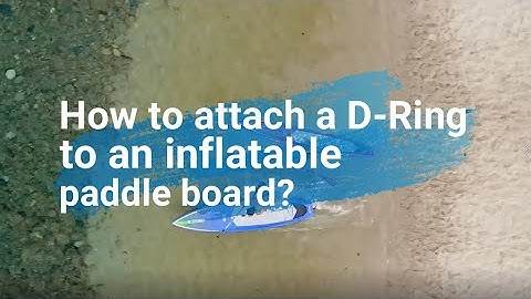 Tuto - How to attach a D-Ring to an inflatable paddle board ?