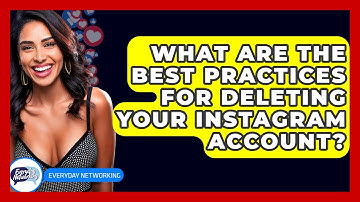 What Are The Best Practices For Deleting Your Instagram Account? - Everyday-Networking