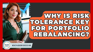 Why Is Risk Tolerance Key For Portfolio Rebalancing? - Wealth Advisor Success Hub