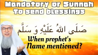 Is it mandatory / sunnah to send blessings (durood) everytime we hear Prophet's name assim al hakeem