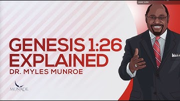Genesis 1:26 Explained | Dr. Myles Munroe