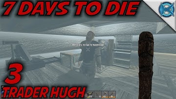 7 Days to Die -Ep. 3- "Trader Hugh" -Let