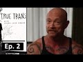 Gender Dysphoria | Ep. 2 | True Trans