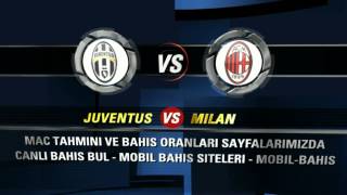 JUVENTUS VS MILAN MAÇ TAHMİNİ VE BAHİS ORANLARI
