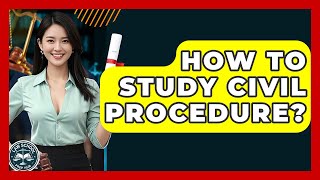 How To Study Civil Procedure? - Law School Prep Hub