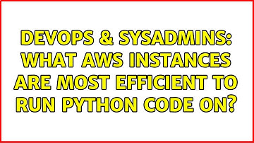 DevOps & SysAdmins: What AWS instances are most efficient to run python code on? (2 Solutions!!)