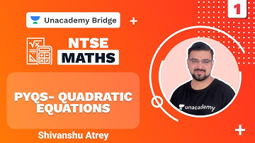 PYQs- Quadratic Equations | NTSE | Maths | Shivanshu Atrey | Foundation | Unacademy Bridge