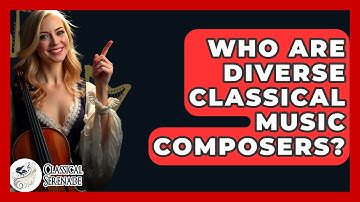 Who Are Diverse Classical Music Composers? - Classical Serenade