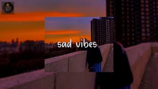 sad vibes  - sad music mix to get through a bad day