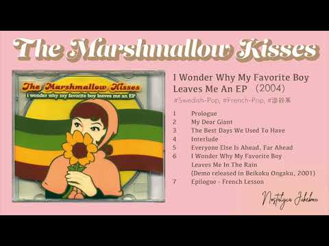 The Marshmallow Kisses I Wonder Why My Favorite Boy Leaves Me An Ep 2004)(Full AlbumSwedishpop