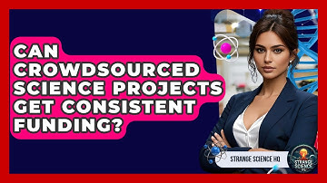 Can Crowdsourced Science Projects Get Consistent Funding? - Strange Science HQ