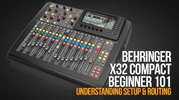 BEHRINGER X32 COMPACT BEGINNER 101 | Understanding Setup & Routing