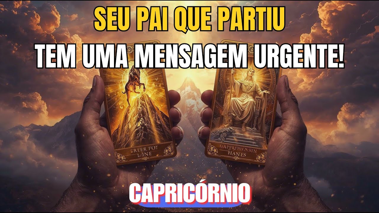 CAPRICÓRNIO: ♑ SEU PAI QUE JÁ PARTIU 👼 PRECISA MUITO TE DIZER ISSO 😭 ELE TEM UMA MENSAGEM URGENTE!