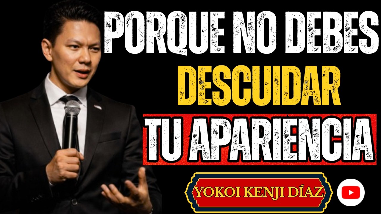 CUIDA TU APARIENCIA: es la forma más SILENCIOSA de AMOR PROPIO | Yokoi Kenji Diaz