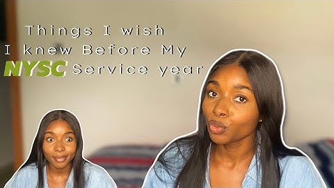 THINGS I WISH I KNEW BEFORE MY NYSC SERVICE YEAR | Tips on how to have a stress free service year!