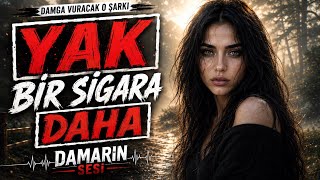 YAK BİR SİGARA DAHA DUMANI BANA KALSIN…