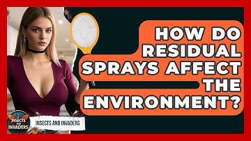 How Do Residual Sprays Affect The Environment? - Insects and Invaders