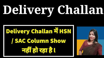 HSN code and sac code column not showing while challan creation