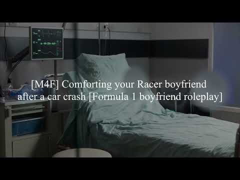 [M4F] Comforting your Racer boyfriend after a car crash [Reverse comfort]
