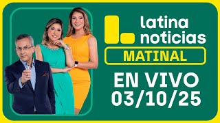 LATINA NOTICIAS: EDICIÓN MATINAL - VIERNES 03 DE OCTUBRE DEL 2025