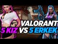 5 KIZ VS 5 ERKEK | VALORANT