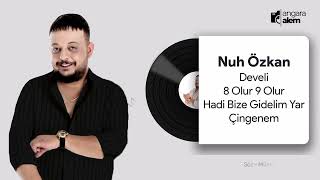 Nuh Özkan Develi - 8 Olur 9 Olur - Hadi Bize Gidelim Yar - Çingenem