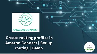 16. Create Routing Profiles In Amazon Connect Set Up Routing Demo