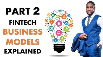 PART 2 - FINTECH BUSINESS MODELS EXPLAINED