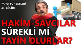 Yargı Sohbetleri 48.Bölüm ~ Hakim Savcılar Sürekli mi Tayin Olurlar?