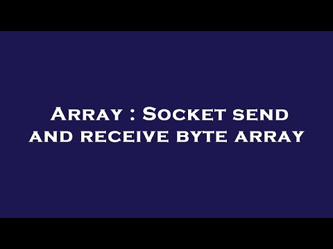 Array : Socket send and receive byte array