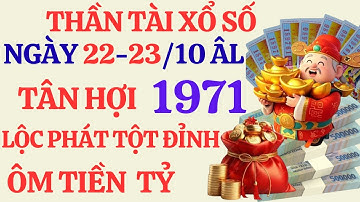 Tử Vi Tân Hợi 1971: Thần Tài xổ Số- Trúng  Độc Đắc Ôm Tiền Tỷ 2 Ngày Vàng 22 & 23/10 Âm Lịch