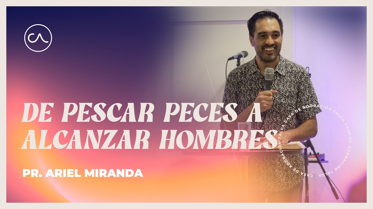 De Pescar Peces a Alcanzar Hombres | Pr. Ariel Miranda