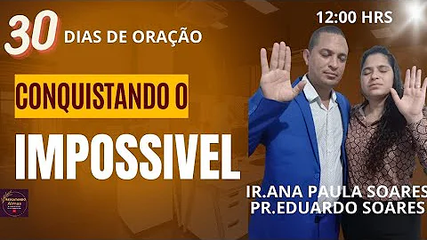 19/03/22 ORAO CONQUISTANDO O IMPOSSVEL IR. ANA PAU...