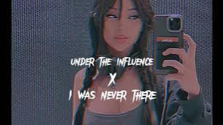 Under The Influence x I Was Never There (Slowed   Reverb)