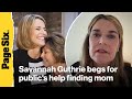 Savannah Guthrie begs for public's help finding mom Nancy as ransom deadline looms