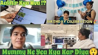 Gift Lene Gaye Aur Yea Kya Hogaya😮||Mummy Ne Yea Kya Kar Diya || Birthday Celebration ||Vlog 10 ||