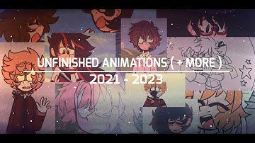 Unfinished Animations + More ( 2021 - 2023 )