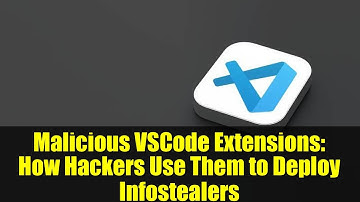 Malicious VSCode Extensions: How Hackers Use Them to Deploy Infostealers