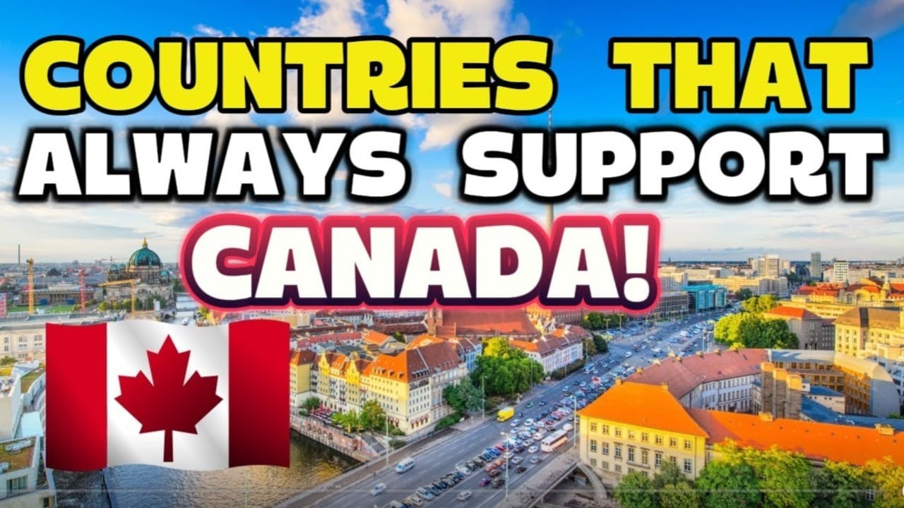 Support Canadian 10 Countries That Always Support Canada | Canada's True Friends - YouTube