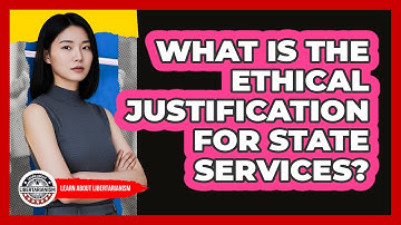 What Is The Ethical Justification For State Services?