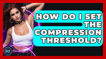 How Do I Set The Compression Threshold? - Electronic Mix Masters