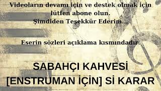 SABAHÇI KAHVESİ [ENSTRUMAN (SAZ KEMAN UD KLARNET GİTAR v.b.) İÇİN] Sİ KARAR TEMPO:78 #hazıraltyapı Resimi